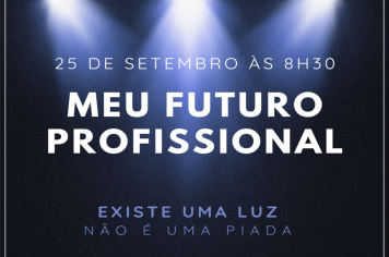 Vem aí o evento teatral “MEU FUTURO PROFISSIONAL, existe uma luz não é uma piada”